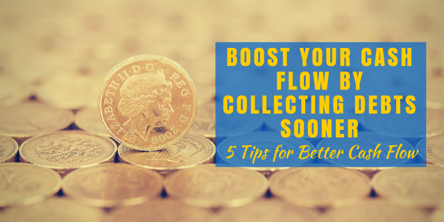 Boost Your Cash Flow by Collecting Debts Sooner Five Tips for Better Cash Flow_