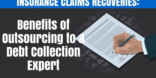 Insurance Claims Recoveries: Benefits of Outsourcing to a Debt Collection Expert