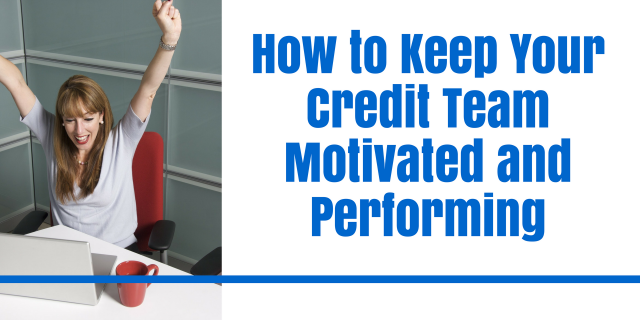 How to Keep Your Credit Team Motivated and Performing