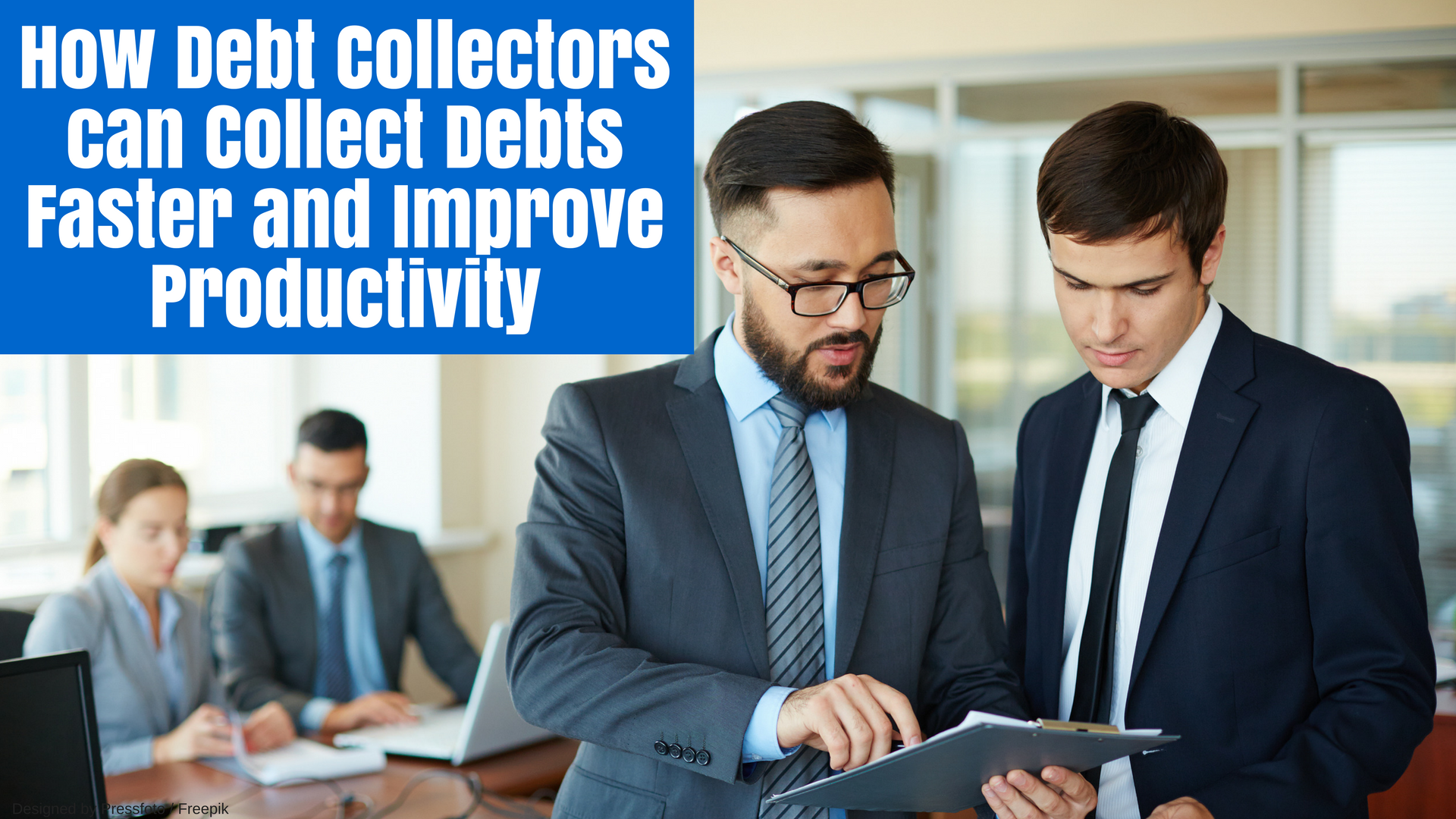 How Debt Collectors can Collect Debts Faster and Improve Productivity