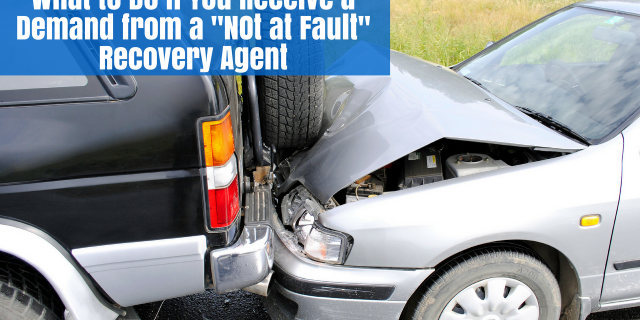 What to Do If You Receive a Demand from a “Not at Fault” Recovery Agent