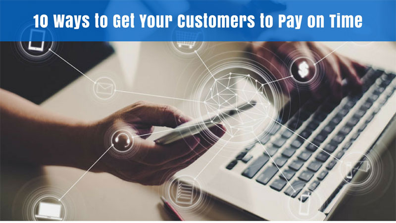 10 Ways to Encourage your Customers to Pay You On Time