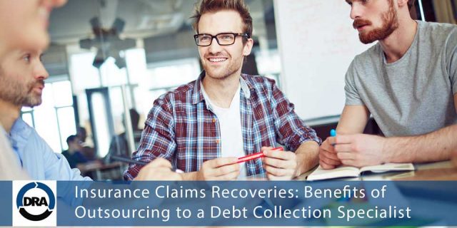 Insurance Claims Recoveries Benefits of Outsourcing to a Debt Collection Specialist