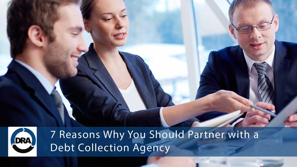 7 Reasons Why You Should Partner with a Debt Collection Agency