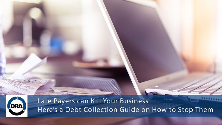 Late-Payers-can-Kill-Your-Business-Here’s-a-Debt-Collection-Guide-on-How-to-Stop-Them
