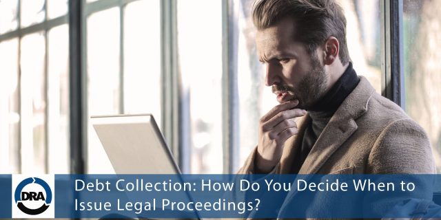 Debt Collection- How Do You Decide When to Issue Legal Proceedings?